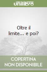 Oltre il limite... e poi?