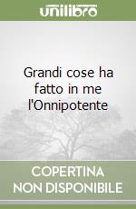 Grandi cose ha fatto in me l'Onnipotente libro