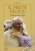 Il prete felice. Nonostante tutto libro