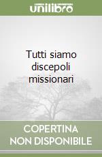 Tutti siamo discepoli missionari libro