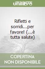 Rifletti e sorridi...per favore! (...è tutta salute)