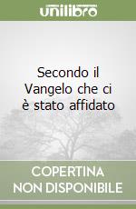 Secondo il Vangelo che ci è stato affidato
