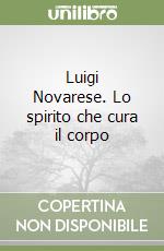 Luigi Novarese. Lo spirito che cura il corpo libro