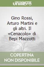 Gino Rossi, Arturo Martini e gli altri. Il «Cenacolo» di Bepi Mazzotti libro