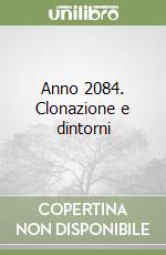 Anno 2084. Clonazione e dintorni libro