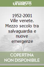 1952-2001 Ville venete. Mezzo secolo tra salvaguardia e nuove emergenze libro