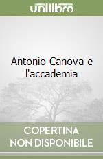 Antonio Canova e l'accademia libro