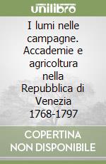 I lumi nelle campagne. Accademie e agricoltura nella Repubblica di Venezia 1768-1797 libro