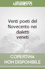 Venti poeti del Novecento nei dialetti veneti libro