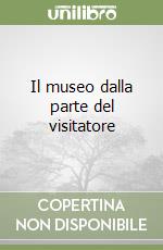 Il museo dalla parte del visitatore libro