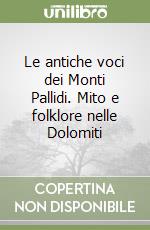 Le antiche voci dei Monti Pallidi. Mito e folklore nelle Dolomiti libro