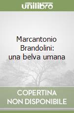 Marcantonio Brandolini: una belva umana libro