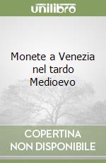 Monete a Venezia nel tardo Medioevo libro