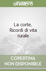 La corte. Ricordi di vita rurale libro