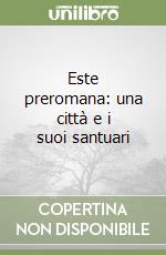 Este preromana: una città e i suoi santuari
