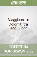 Viaggiatori in Dolomiti tra '800 e '900