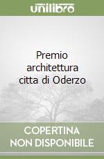 Premio architettura citta di Oderzo