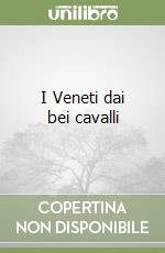 I Veneti dai bei cavalli libro