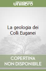 La geologia dei Colli Euganei