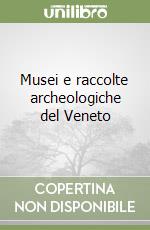 Musei e raccolte archeologiche del Veneto libro
