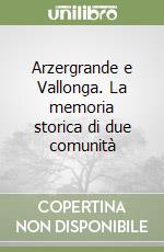 Arzergrande e Vallonga. La memoria storica di due comunità libro