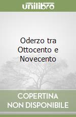 Oderzo tra Ottocento e Novecento libro