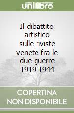 Il dibattito artistico sulle riviste venete fra le due guerre 1919-1944