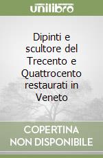 Dipinti e scultore del Trecento e Quattrocento restaurati in Veneto