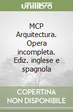 MCP Arquitectura. Opera incompleta. Ediz. inglese e spagnola libro