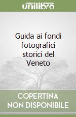 Guida ai fondi fotografici storici del Veneto libro