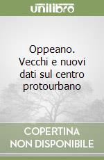 Oppeano. Vecchi e nuovi dati sul centro protourbano libro