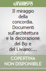 Il miraggio della concordia. Documenti sull'architettura e la decorazione del Bo e del Liviano: Padova 1933-1943. Ediz. illustrata libro