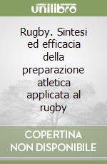 Rugby. Sintesi ed efficacia della preparazione atletica applicata al rugby