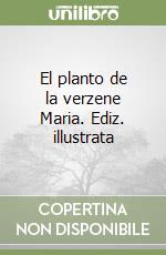 El planto de la verzene Maria. Ediz. illustrata libro