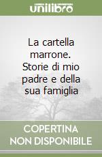 La cartella marrone. Storie di mio padre e della sua famiglia libro