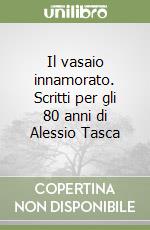 Il vasaio innamorato. Scritti per gli 80 anni di Alessio Tasca libro