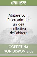 Abitare con. Ricercario per un'idea collettiva dell'abitare libro