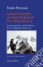 Sessantanni di fotografia in Venezuela. Lavoro passioni e divertimento di un emigrante di successo