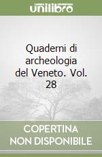 Quaderni di archeologia del Veneto. Vol. 28 libro