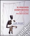 Il dialogo compositivo nelle sculture di Vincenzo Balena. Catalogo della mostra (Treviso, settembre-novembre 2013) libro