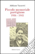 Piccolo memoriale partigiano 1936-1945 libro