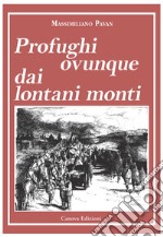 Profughi ovunque dai lontani monti. Nuova ediz. Con mappa libro