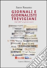 Giornali e giornalisti trevigiani. Dal 1807 ai giorni nostri libro