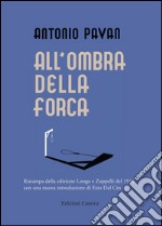 All'ombra della forca (rist. anast. 1936) libro