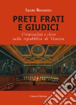 Preti frati e giudici. Criminalità e clero nella repubblica di Venezia libro