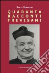 Quaranta racconti trevisani. Fatti e personaggi nelle campagne degli anni '50 libro