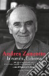 Andrea Zanzotto, la natura, l'idioma. Atti del convegno internazionale (Pieve di Soligo, Solighetto, Cison di Valmarino, 10-11-12 ottobre 2014) libro di Carbognin F. (cur.)