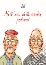 Nell'ora delle nostre polveri libro