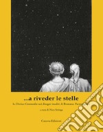 ...a riveder le stelle. La «Divina Commedia» nei disegni inediti di Romano Parmeggiani. Ediz. illustrata libro