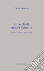 Gli occhi di Andrea Zanzotto. Ricordi di un «archiatra» libro